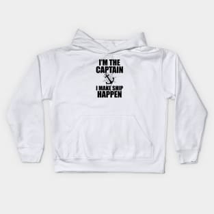 Ship Captain - I'm the  captain I  make  ship  happen Kids Hoodie